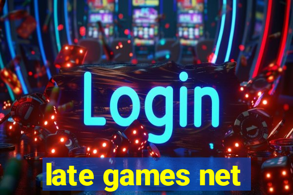 late games net